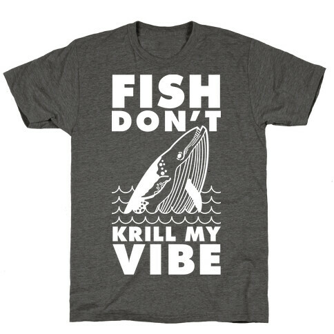 Fish Don't Krill My Vibe T-Shirt