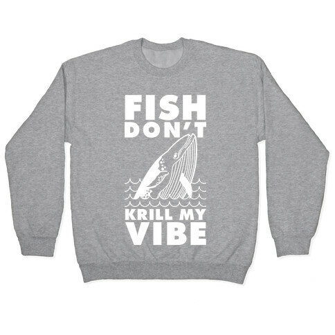 Fish Don't Krill My Vibe Pullover