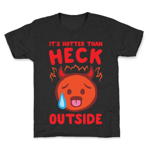 It's Hotter Than Heck Outside White Print Kids T-Shirt