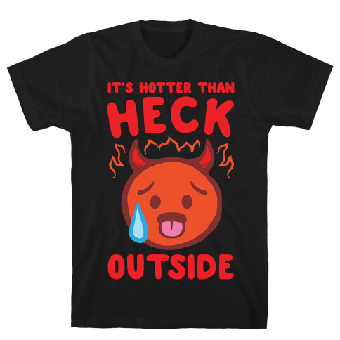 It's Hotter Than Heck Outside White Print T-Shirt