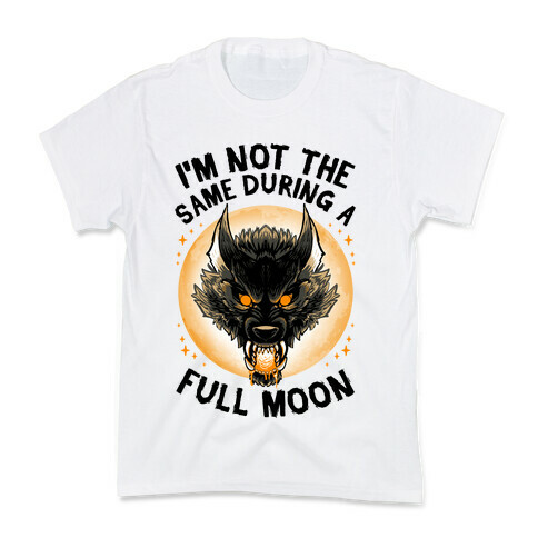 I'm Not The Same On A Full Moon Kids T-Shirt