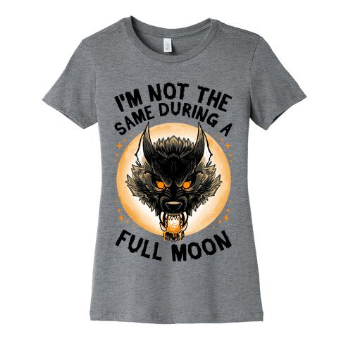 I'm Not The Same On A Full Moon Womens T-Shirt