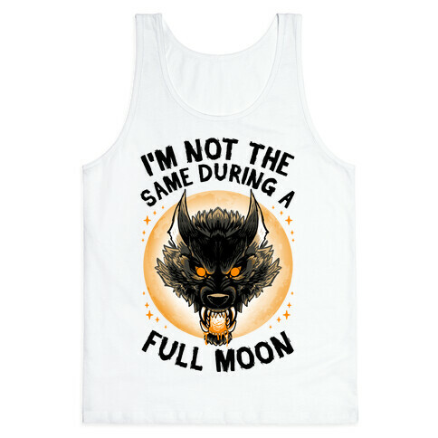 I'm Not The Same On A Full Moon Tank Top