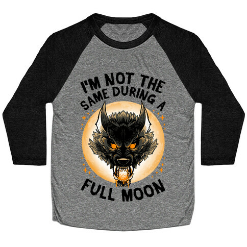 I'm Not The Same On A Full Moon Baseball Tee