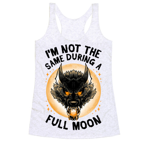 I'm Not The Same On A Full Moon Racerback Tank Top