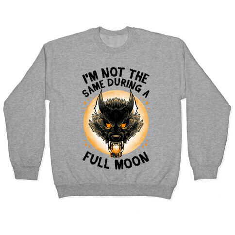 I'm Not The Same On A Full Moon Pullover