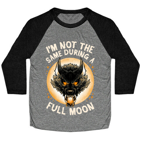 I'm Not The Same On A Full Moon Baseball Tee