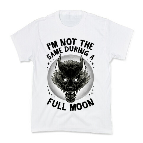 I'm Not The Same On A Full Moon Kids T-Shirt