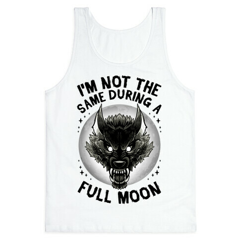 I'm Not The Same On A Full Moon Tank Top