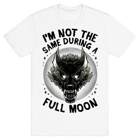 I'm Not The Same On A Full Moon T-Shirt