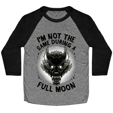 I'm Not The Same On A Full Moon Baseball Tee