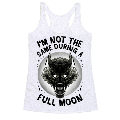 I'm Not The Same On A Full Moon Racerback Tank Top