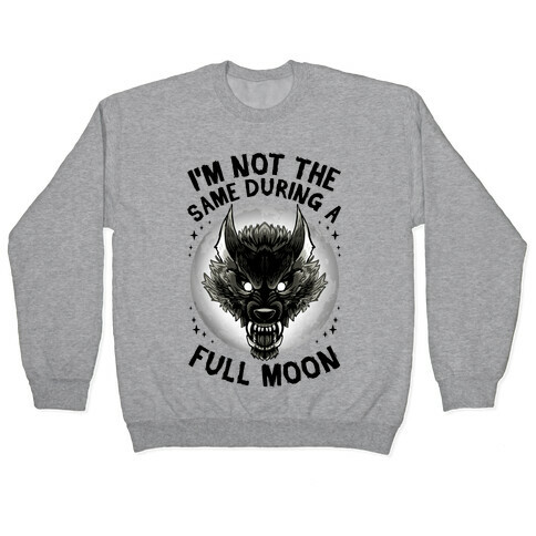 I'm Not The Same On A Full Moon Pullover