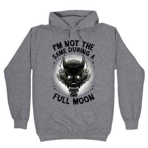 I'm Not The Same On A Full Moon Hooded Sweatshirt