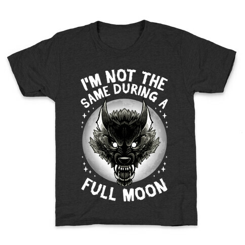 I'm Not The Same On A Full Moon Kids T-Shirt