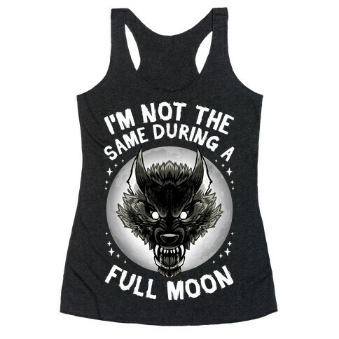 I'm Not The Same On A Full Moon Racerback Tank Top