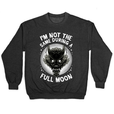 I'm Not The Same On A Full Moon Pullover