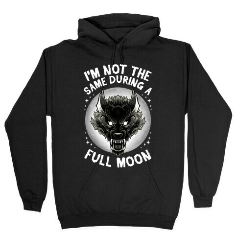 I'm Not The Same On A Full Moon Hooded Sweatshirt