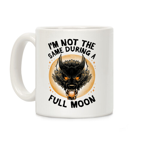 I'm Not The Same On A Full Moon Coffee Mug