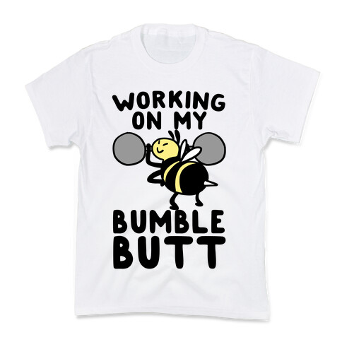 Working on My Bumble Butt Kids T-Shirt