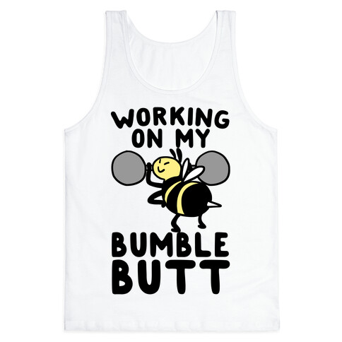 Working on My Bumble Butt Tank Top