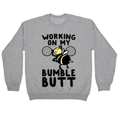 Working on My Bumble Butt Pullover