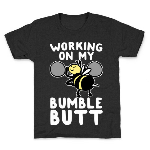 Working on My Bumble Butt Kids T-Shirt