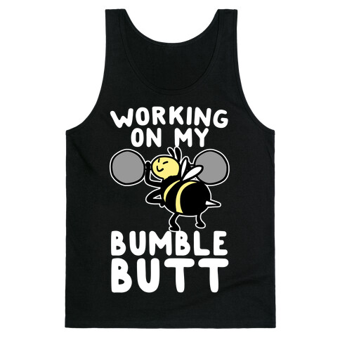 Working on My Bumble Butt Tank Top