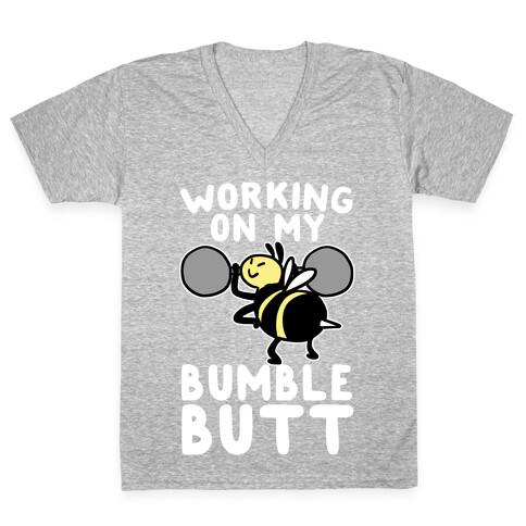 Working on My Bumble Butt V-Neck Tee Shirt