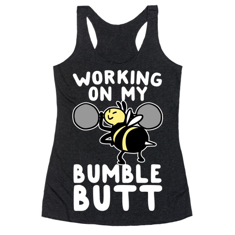 Working on My Bumble Butt Racerback Tank Top