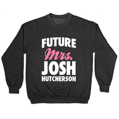 Future Mrs. Josh Hutcherson Pullover