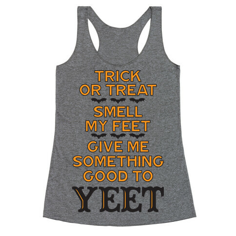 Trick Or Treat, Smell My Feet, Give Me Something Good To YEET Racerback Tank Top
