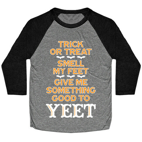 Trick Or Treat, Smell My Feet, Give Me Something Good To YEET Baseball Tee