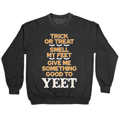 Trick Or Treat, Smell My Feet, Give Me Something Good To YEET Pullover