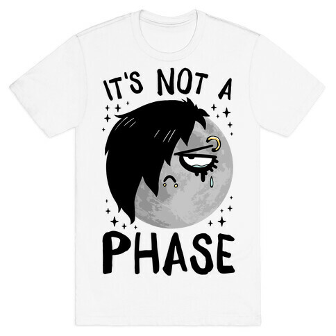 It's Not A Phase T-Shirt