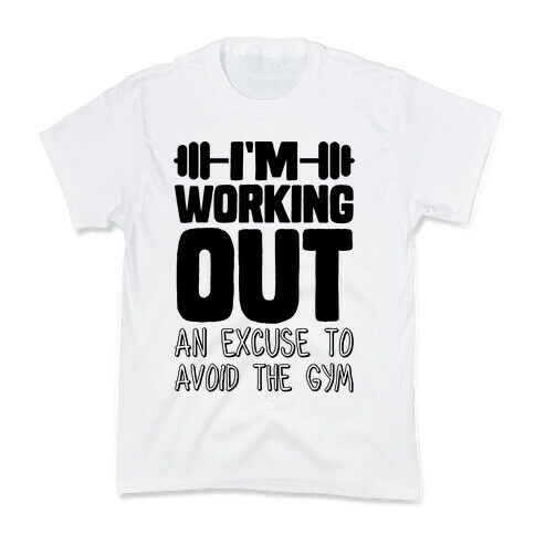 I'm Working Out (An Excuse To Avoid The Gym) Kids T-Shirt