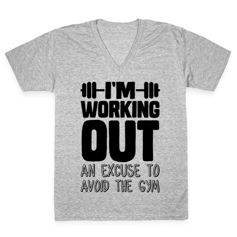 I'm Working Out (An Excuse To Avoid The Gym) V-Neck Tee Shirt