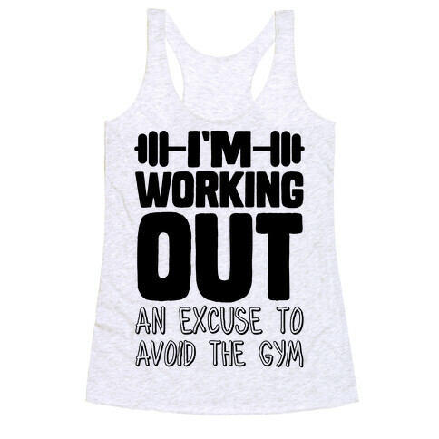 I'm Working Out (An Excuse To Avoid The Gym) Racerback Tank Top