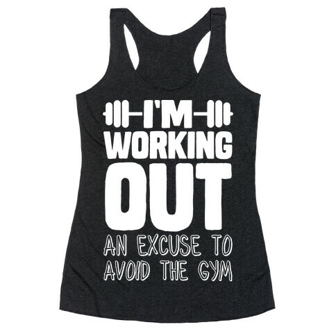 I'm Working Out (An Excuse To Avoid The Gym) Racerback Tank Top