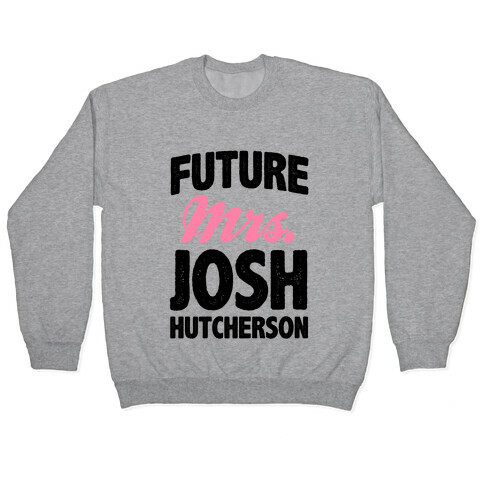 Future Mrs. Josh Hutcherson Pullover