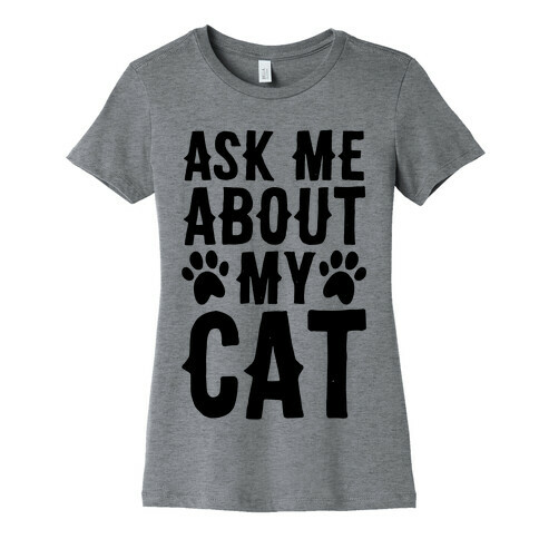 Ask Me About My Cat Womens T-Shirt