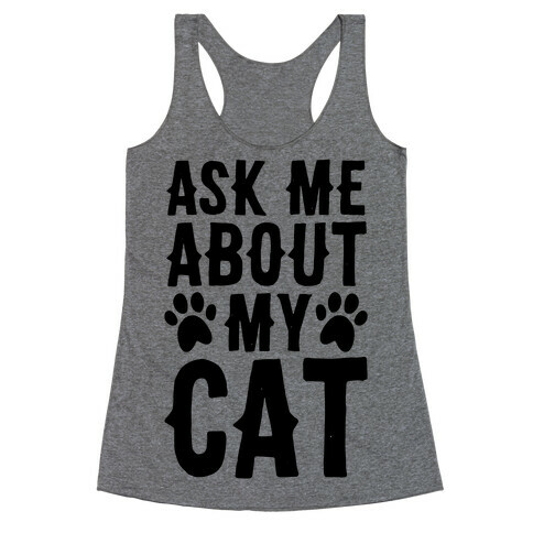 Ask Me About My Cat Racerback Tank Top