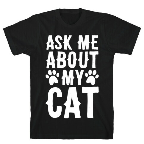 Ask Me About My Cat T-Shirt