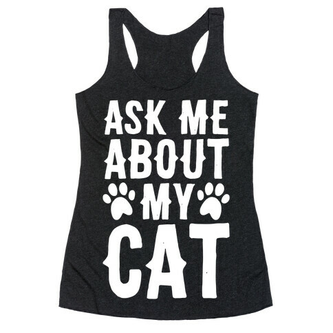 Ask Me About My Cat Racerback Tank Top