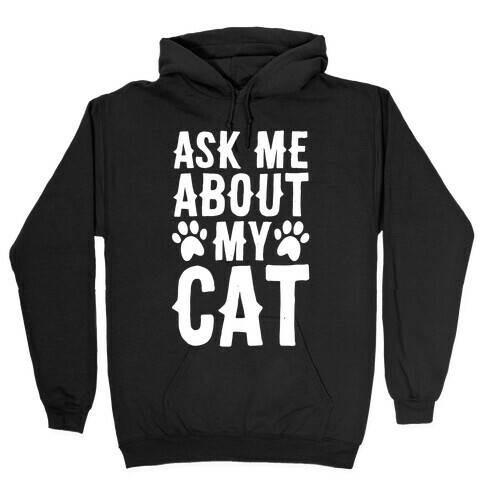 Ask Me About My Cat Hooded Sweatshirt
