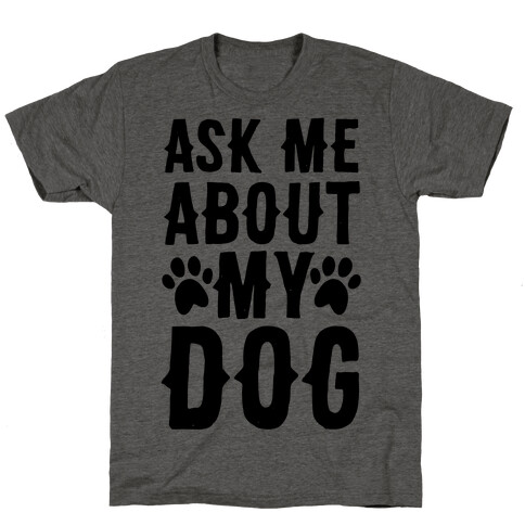 Ask Me About My Dog T-Shirt