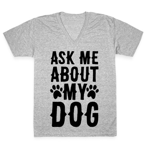 Ask Me About My Dog V-Neck Tee Shirt