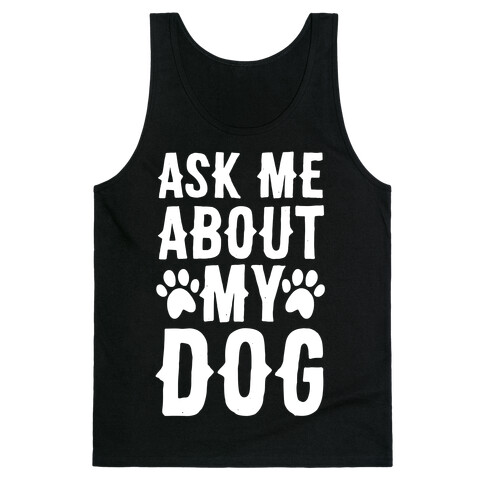 Ask Me About My Dog Tank Top