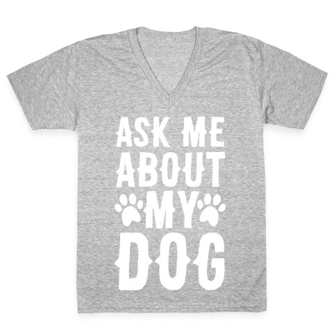 Ask Me About My Dog V-Neck Tee Shirt