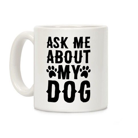 Ask Me About My Dog Coffee Mug